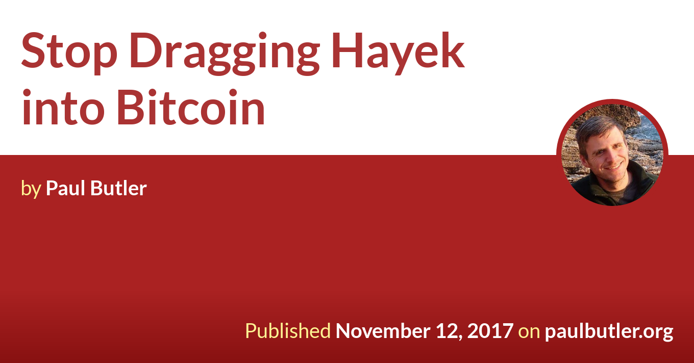 Paul Butler – Stop Dragging Hayek into Bitcoin